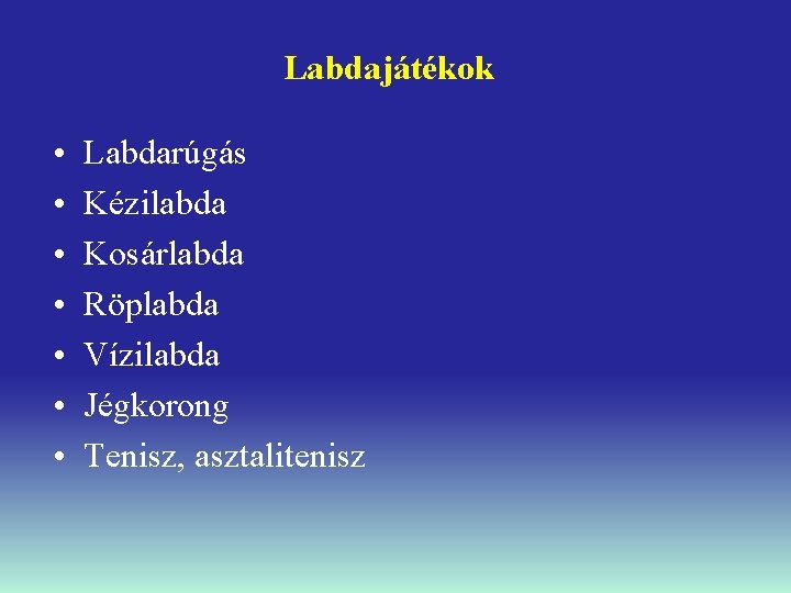 Labdajátékok • • Labdarúgás Kézilabda Kosárlabda Röplabda Vízilabda Jégkorong Tenisz, asztalitenisz 