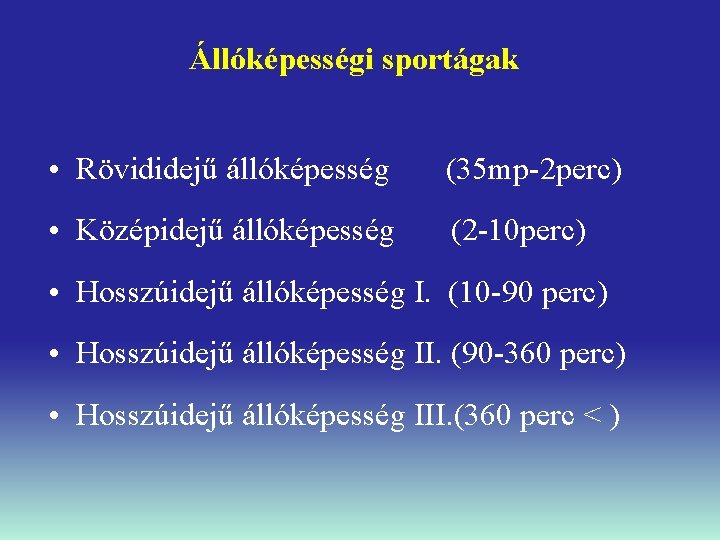 Állóképességi sportágak • Rövididejű állóképesség (35 mp-2 perc) • Középidejű állóképesség (2 -10 perc)