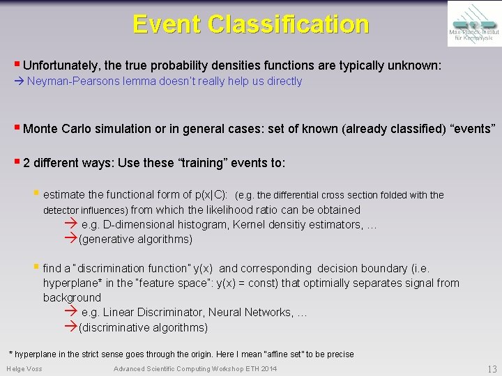 Event Classification § Unfortunately, the true probability densities functions are typically unknown: Neyman-Pearsons lemma