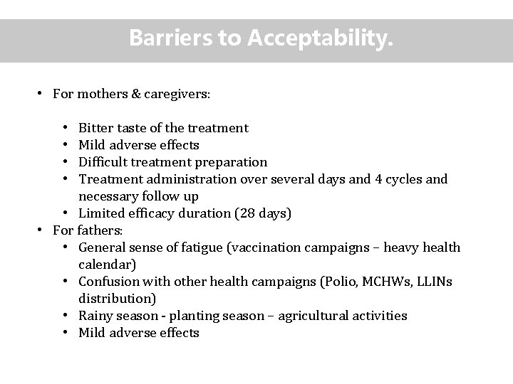 Barriers to Acceptability. • For mothers & caregivers: Bitter taste of the treatment Mild