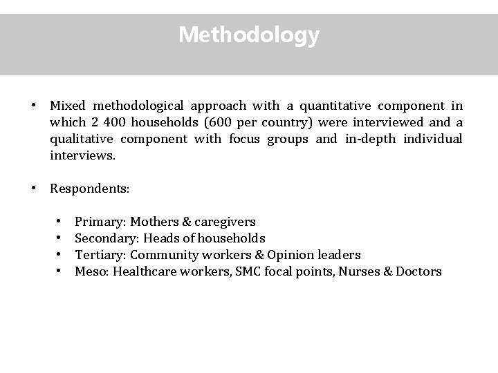 Methodology • Mixed methodological approach with a quantitative component in which 2 400 households