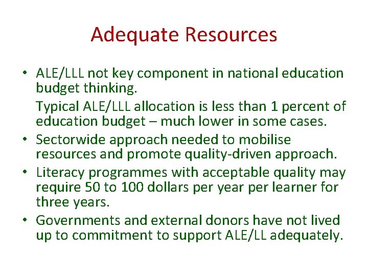 Adequate Resources • ALE/LLL not key component in national education budget thinking. Typical ALE/LLL