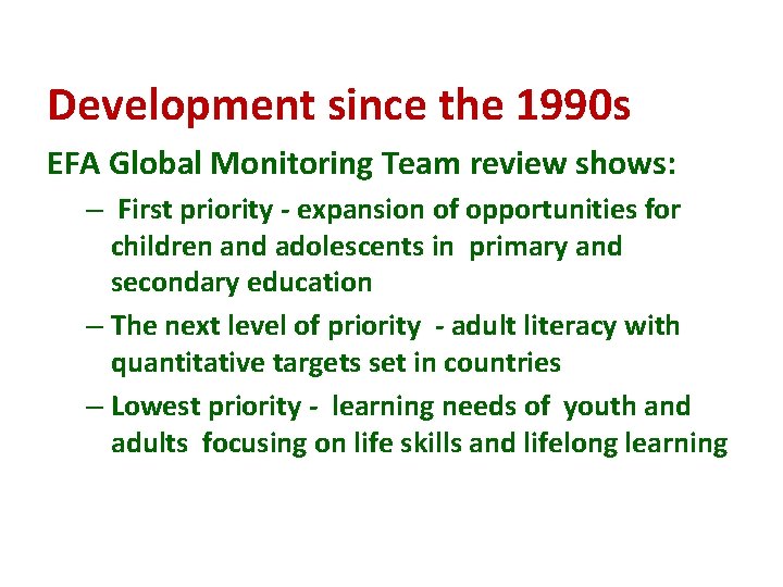 Development since the 1990 s EFA Global Monitoring Team review shows: – First priority