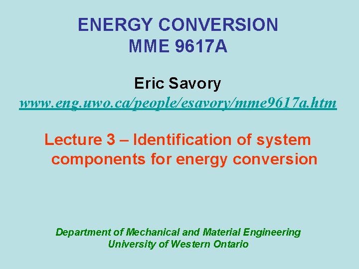 ENERGY CONVERSION MME 9617 A Eric Savory www. eng. uwo. ca/people/esavory/mme 9617 a. htm