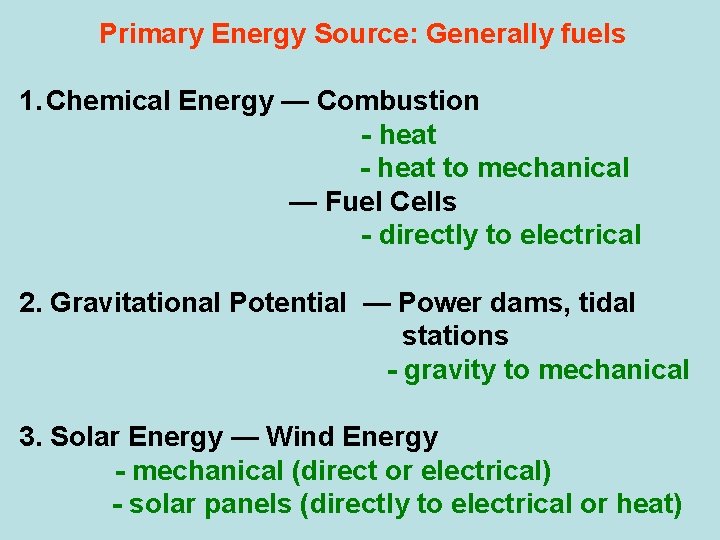 Primary Energy Source: Generally fuels 1. Chemical Energy — Combustion - heat to mechanical