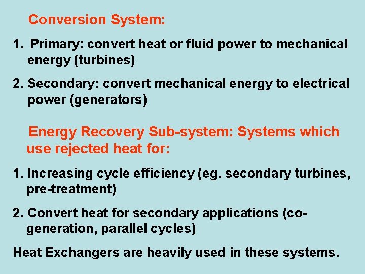 Conversion System: 1. Primary: convert heat or fluid power to mechanical energy (turbines) 2.