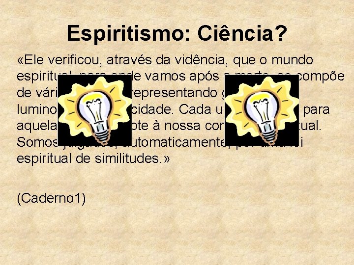 Espiritismo: Ciência? «Ele verificou, através da vidência, que o mundo espiritual, para onde vamos