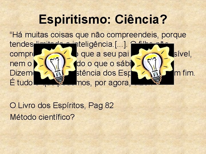 Espiritismo: Ciência? “Há muitas coisas que não compreendeis, porque tendes limitada a inteligência. [.