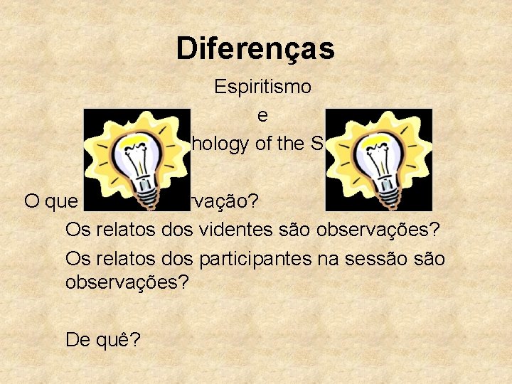 Diferenças Espiritismo e Psychology of the Séance O que é uma observação? Os relatos