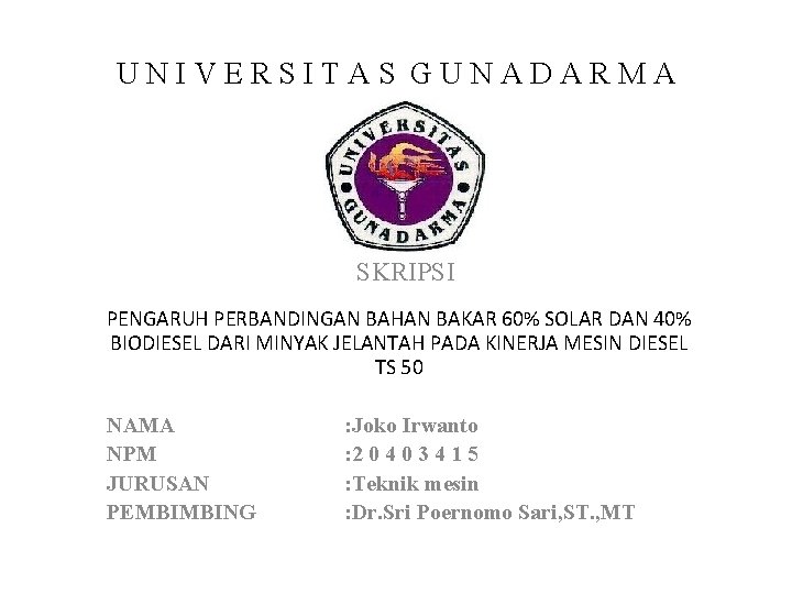 UNIVERSITAS GUNADARMA SKRIPSI PENGARUH PERBANDINGAN BAHAN BAKAR 60% SOLAR DAN 40% BIODIESEL DARI MINYAK