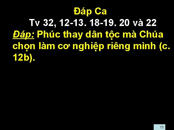  • Ðáp Ca • Tv 32, 12 -13. 18 -19. 20 và 22