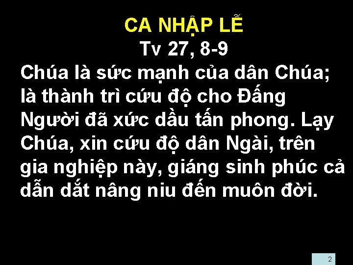  • CA NHẬP LỄ • Tv 27, 8 -9 • Chúa là sức