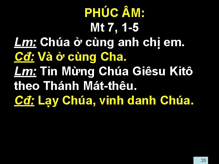  • • • PHÚC M: • Mt 7, 1 -5 Lm: Chúa ở