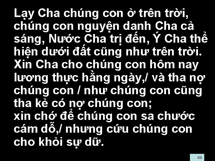  • Lạy Cha chúng con ở trên trời, • chúng con nguyện danh