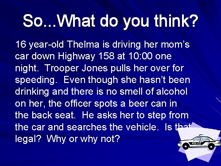 So. . . What do you think? 16 year-old Thelma is driving her mom’s