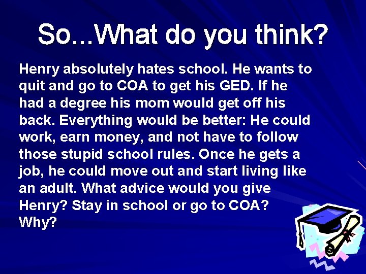 So. . . What do you think? Henry absolutely hates school. He wants to