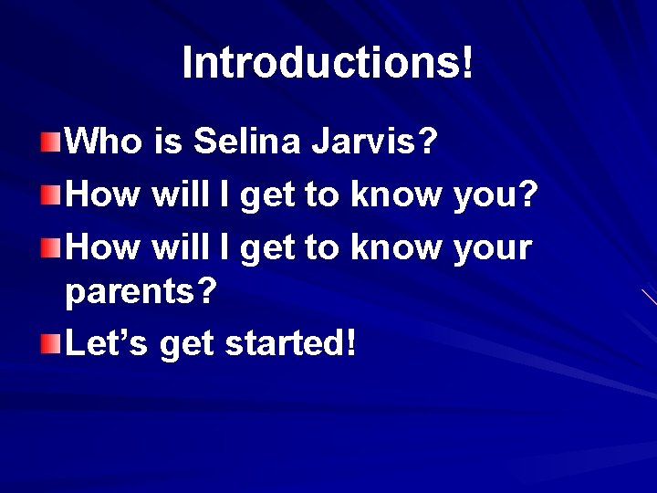 Introductions! Who is Selina Jarvis? How will I get to know your parents? Let’s