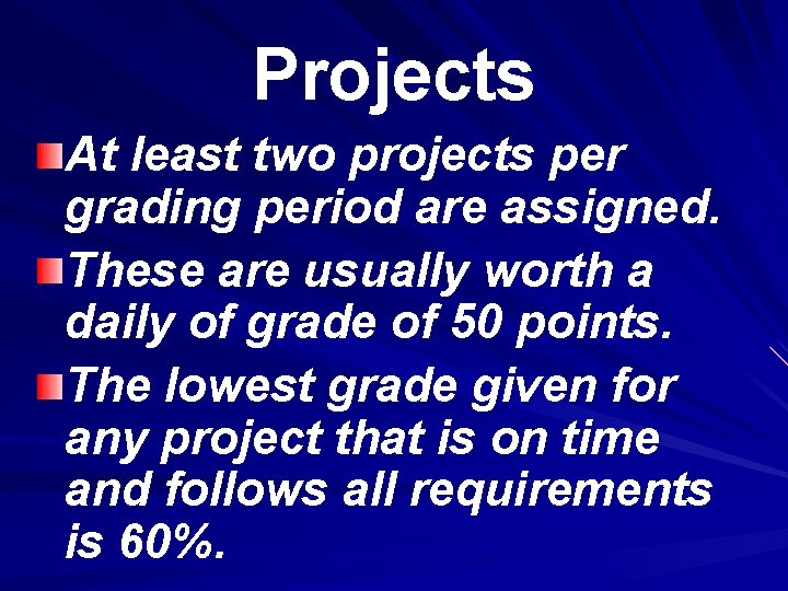 Projects At least two projects per grading period are assigned. These are usually worth