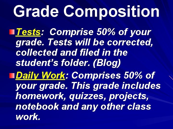 Grade Composition Tests: Comprise 50% of your grade. Tests will be corrected, collected and