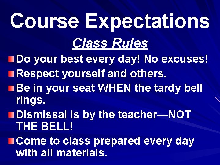 Course Expectations Class Rules Do your best every day! No excuses! Respect yourself and