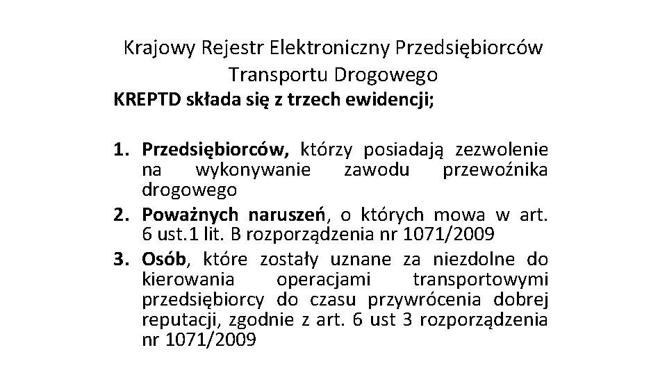 Krajowy Rejestr Elektroniczny Przedsiębiorców Transportu Drogowego KREPTD składa się z trzech ewidencji; 1. Przedsiębiorców,