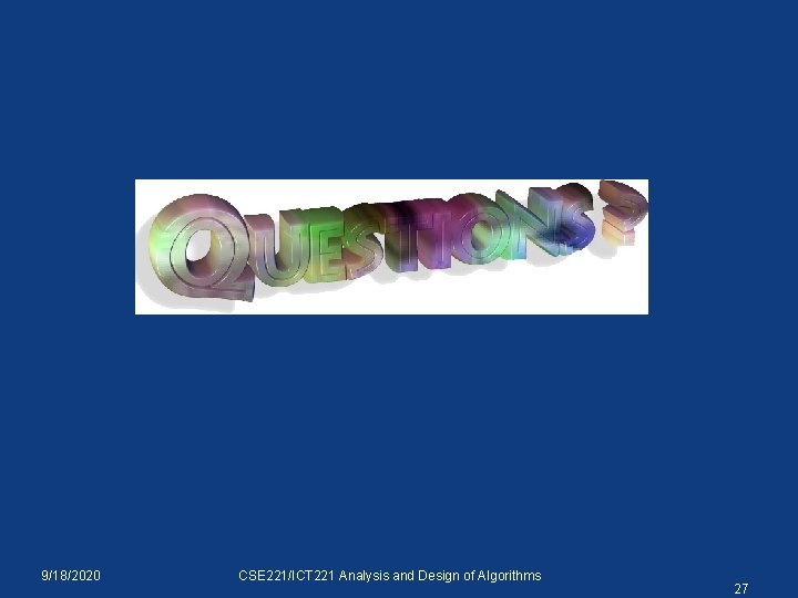 9/18/2020 CSE 221/ICT 221 Analysis and Design of Algorithms 27 