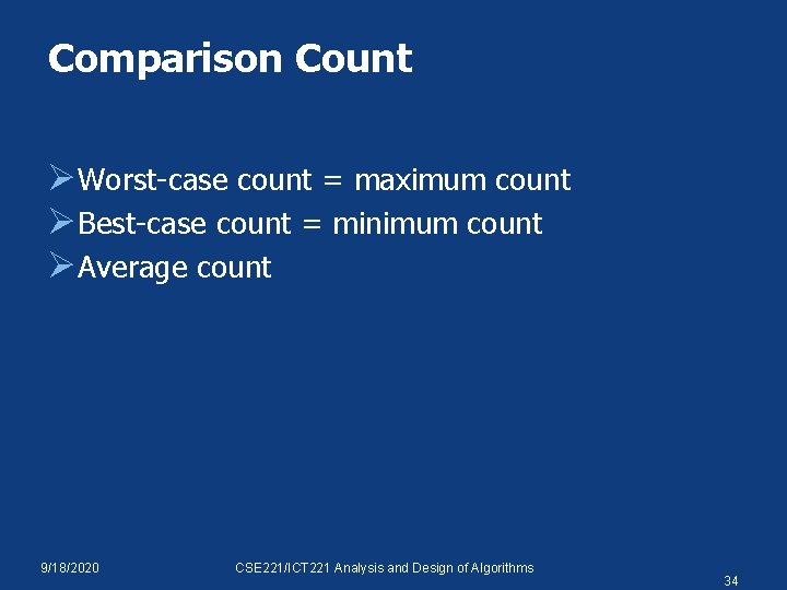 Comparison Count Ø Worst-case count = maximum count Ø Best-case count = minimum count