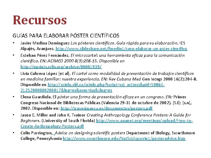 Recursos GUÍAS PARA ELABORAR PÓSTER CIENTÍFICOS • • • Javier Medina Dominguez Los pósteres