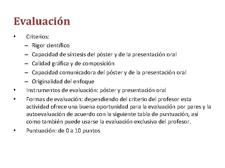 Evaluación • • Criterios: – Rigor científico – Capacidad de síntesis del póster y