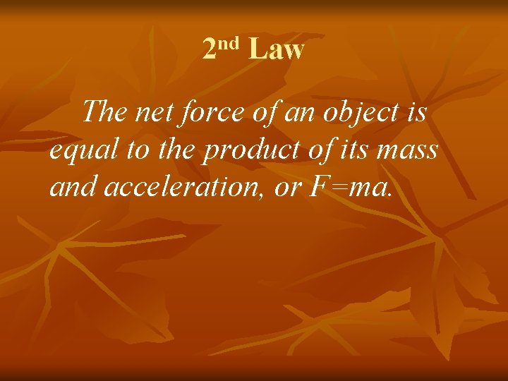 2 nd Law The net force of an object is equal to the product