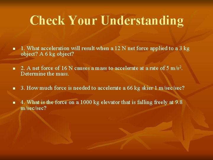 Check Your Understanding n 1. What acceleration will result when a 12 N net