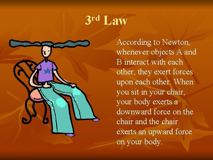 3 rd Law According to Newton, whenever objects A and B interact with each