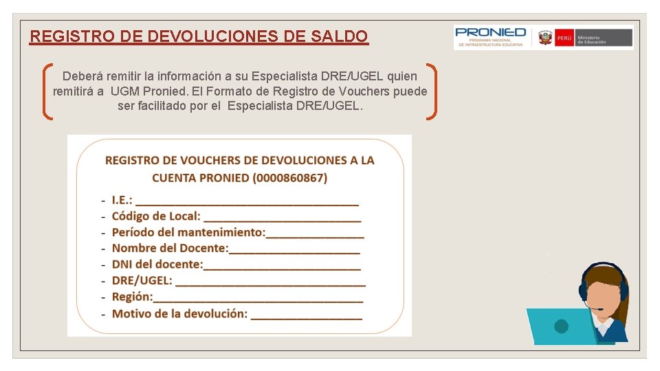 REGISTRO DE DEVOLUCIONES DE SALDO Deberá remitir la información a su Especialista DRE/UGEL quien