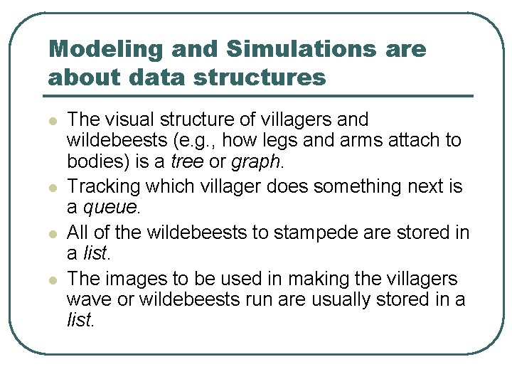 Modeling and Simulations are about data structures l l The visual structure of villagers