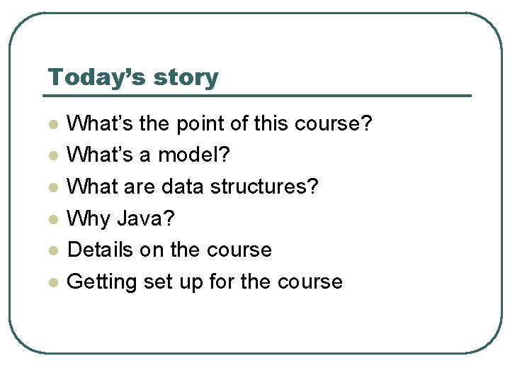 Today’s story l l l What’s the point of this course? What’s a model?