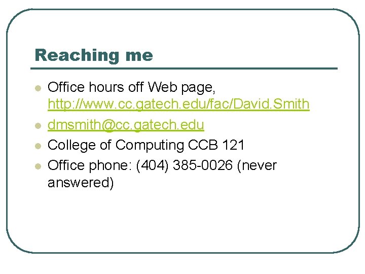 Reaching me l l Office hours off Web page, http: //www. cc. gatech. edu/fac/David.