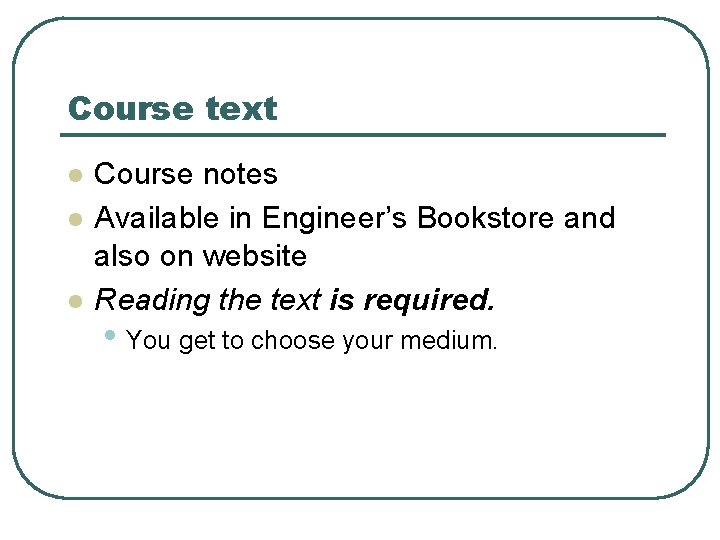 Course text l l l Course notes Available in Engineer’s Bookstore and also on