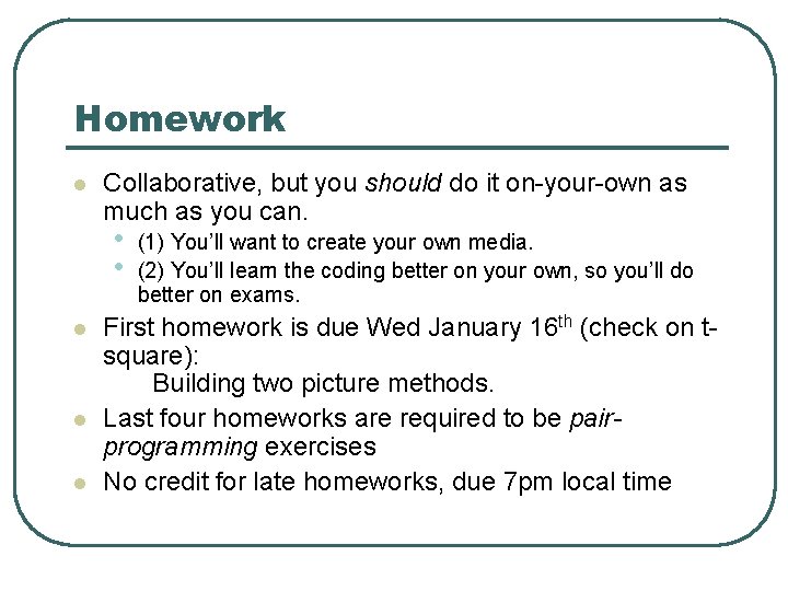 Homework l Collaborative, but you should do it on-your-own as much as you can.