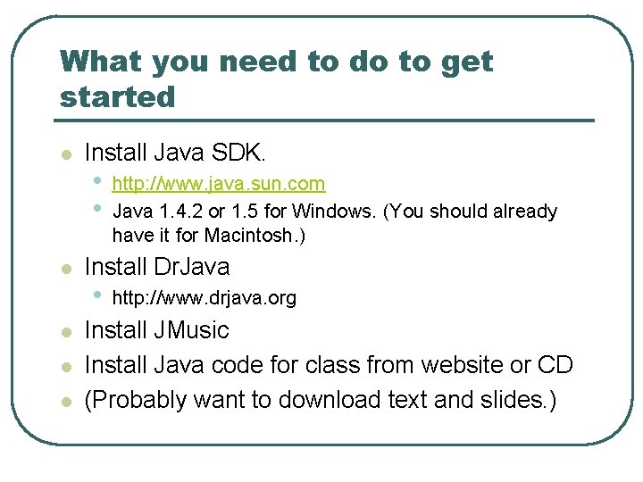 What you need to do to get started l l l Install Java SDK.