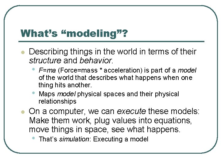 What’s “modeling”? l Describing things in the world in terms of their structure and