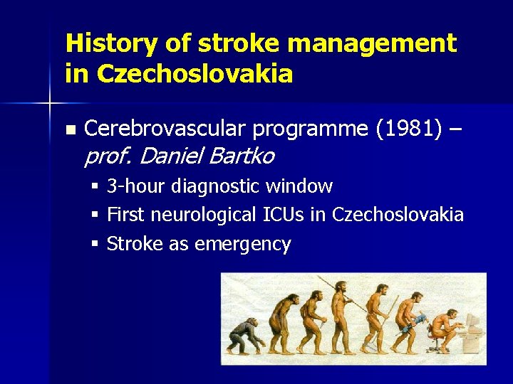 History of stroke management in Czechoslovakia n Cerebrovascular programme (1981) – prof. Daniel Bartko