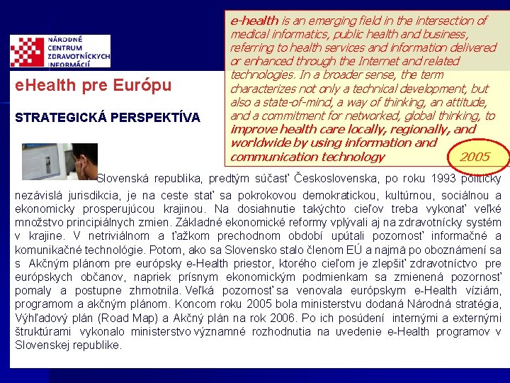 e. Health pre Európu STRATEGICKÁ PERSPEKTÍVA e-health is an emerging field in the intersection