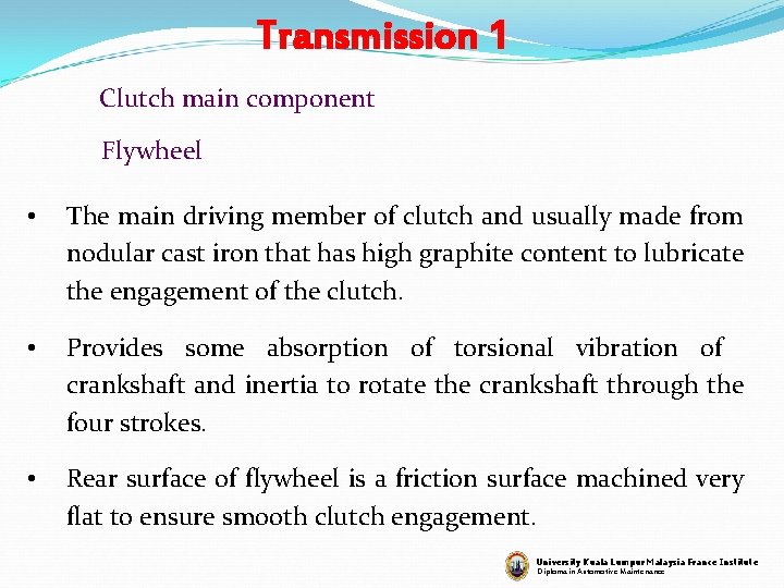 Transmission 1 Clutch main component Flywheel • The main driving member of clutch and