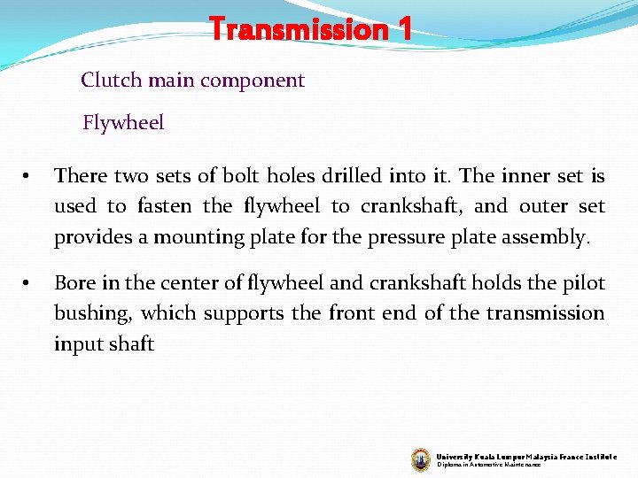 Transmission 1 Clutch main component Flywheel • There two sets of bolt holes drilled