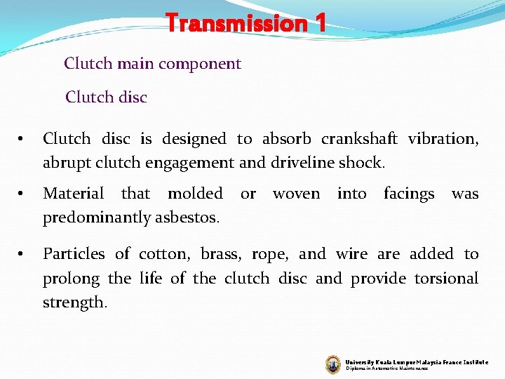 Transmission 1 Clutch main component Clutch disc • Clutch disc is designed to absorb