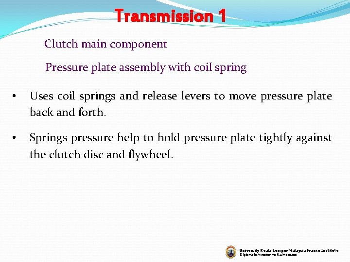 Transmission 1 Clutch main component Pressure plate assembly with coil spring • Uses coil