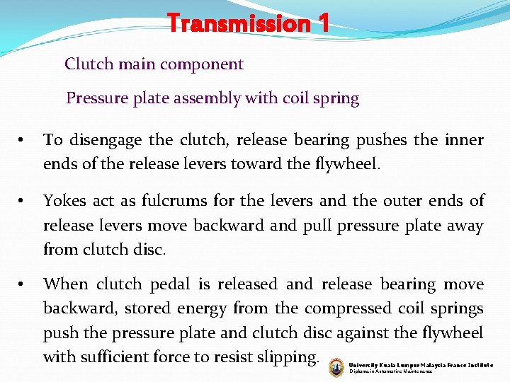 Transmission 1 Clutch main component Pressure plate assembly with coil spring • To disengage