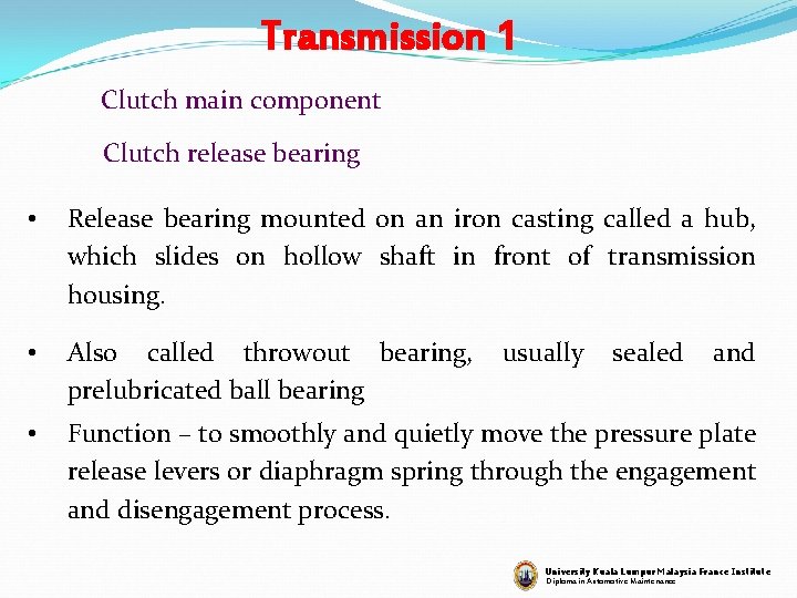 Transmission 1 Clutch main component Clutch release bearing • Release bearing mounted on an