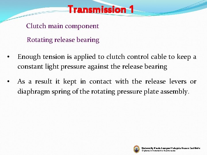 Transmission 1 Clutch main component Rotating release bearing • Enough tension is applied to