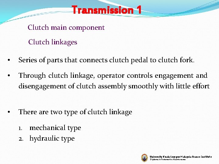Transmission 1 Clutch main component Clutch linkages • Series of parts that connects clutch